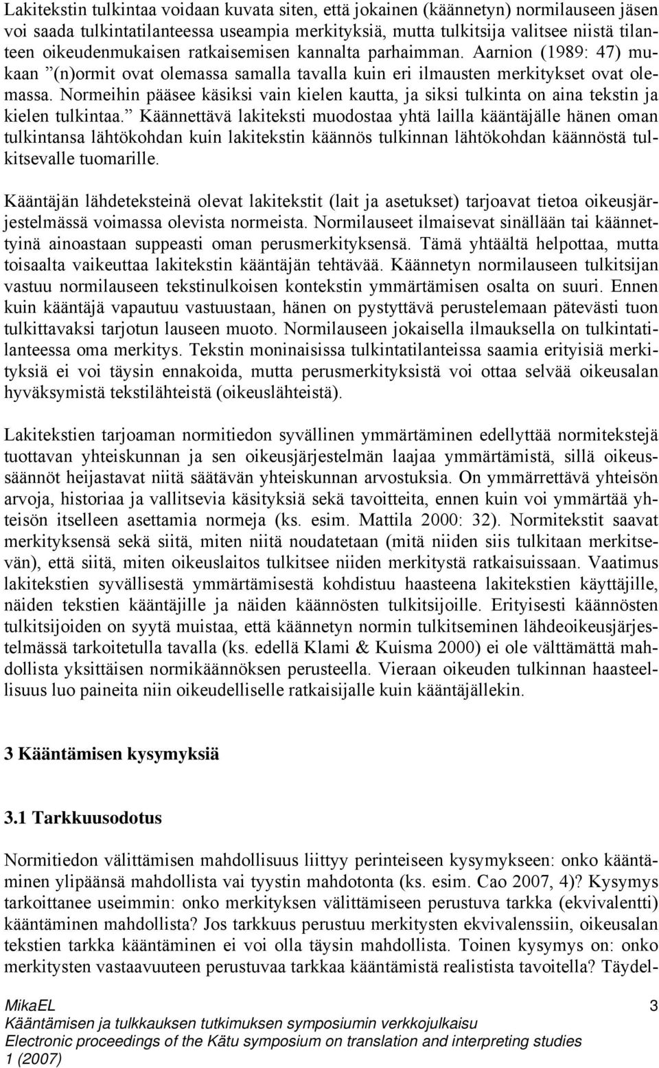 Normeihin pääsee käsiksi vain kielen kautta, ja siksi tulkinta on aina tekstin ja kielen tulkintaa.