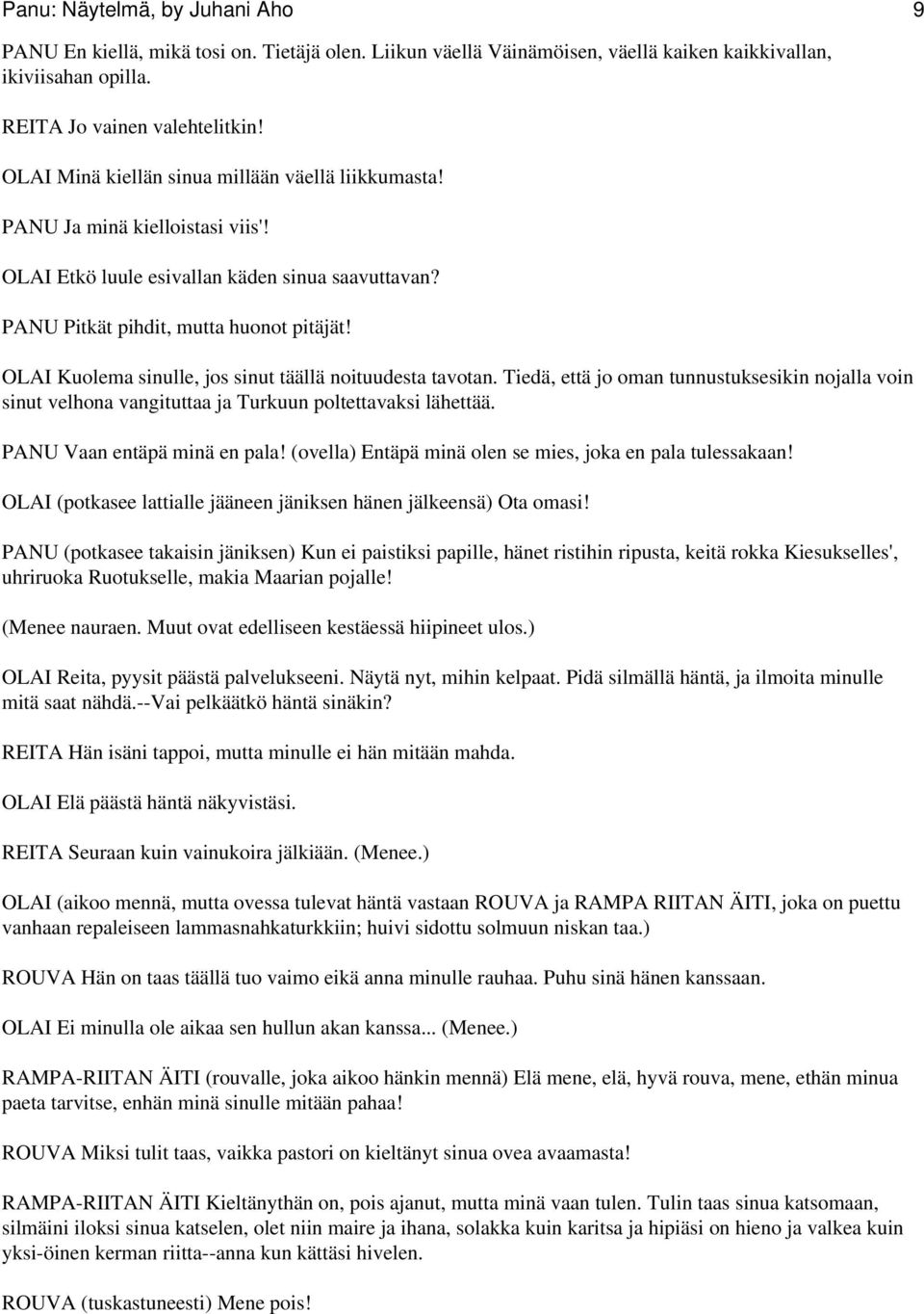 OLAI Kuolema sinulle, jos sinut täällä noituudesta tavotan. Tiedä, että jo oman tunnustuksesikin nojalla voin sinut velhona vangituttaa ja Turkuun poltettavaksi lähettää.