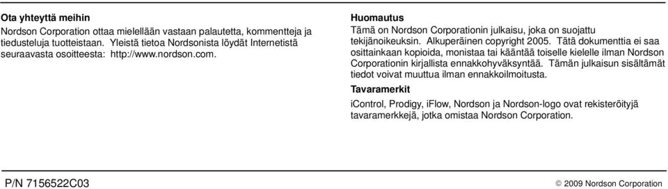 Huomautus Tämä on Nordson Corporationin julkaisu, joka on suojattu tekijänoikeuksin. Alkuperäinen copyright 2005.