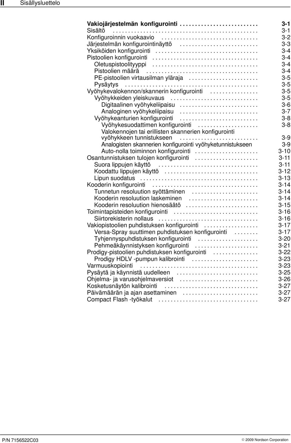 .................................. 3-4 Oletuspistoolityyppi................................... 3-4 Pistoolien määrä..................................... 3-4 PE-pistoolien virtausilman yläraja.