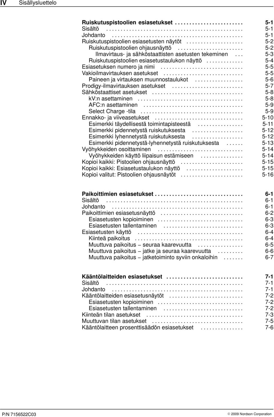 ............ 5-4 Esiasetuksen numero ja nimi............................. 5-5 Vakioilmavirtauksen asetukset............................ 5-5 Paineen ja virtauksen muunnostaulukot.