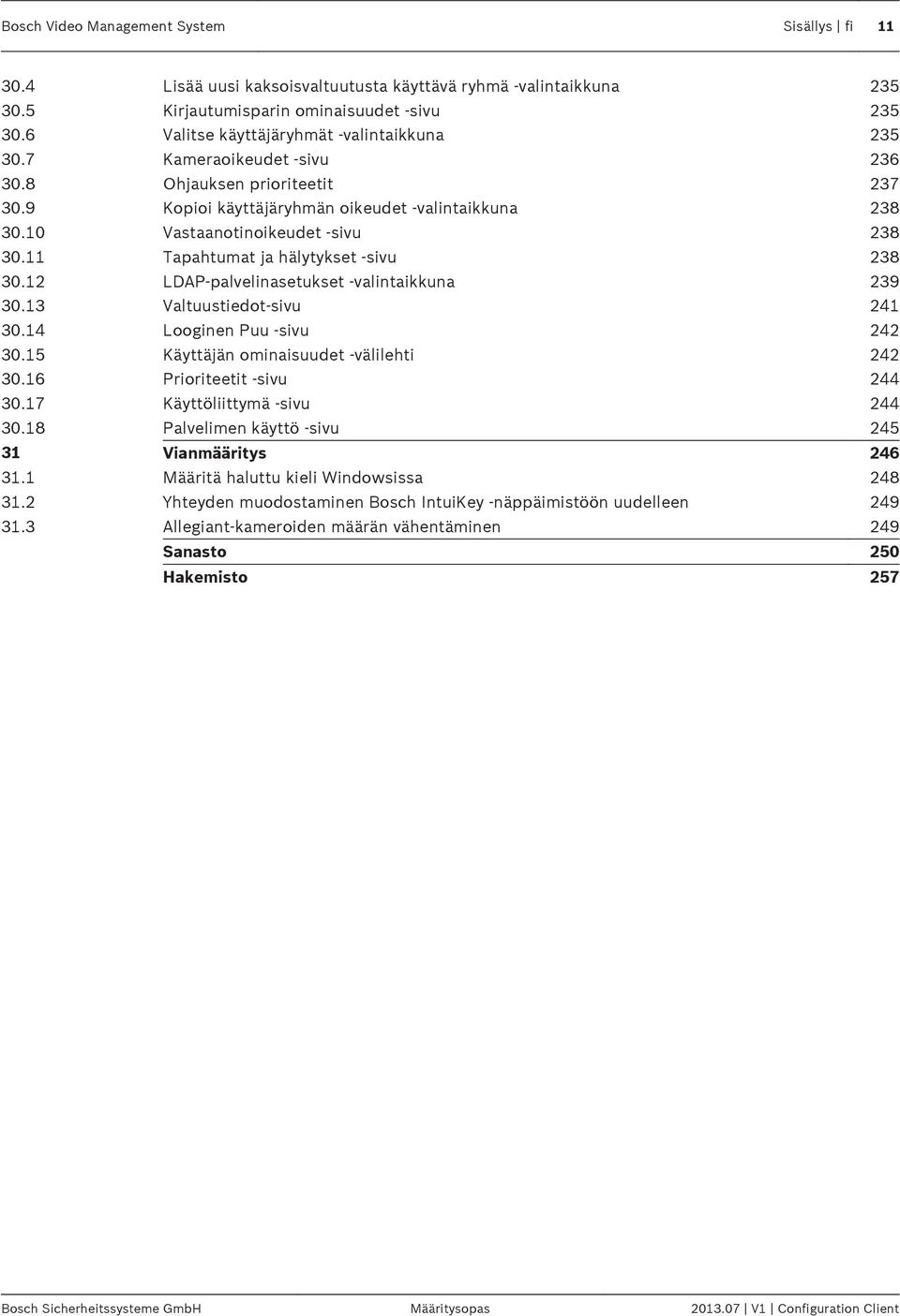 11 Tapahtumat ja hälytykset -sivu 238 30.12 LDAP-palvelinasetukset -valintaikkuna 239 30.13 Valtuustiedot-sivu 241 30.14 Looginen Puu -sivu 242 30.15 Käyttäjän ominaisuudet -välilehti 242 30.