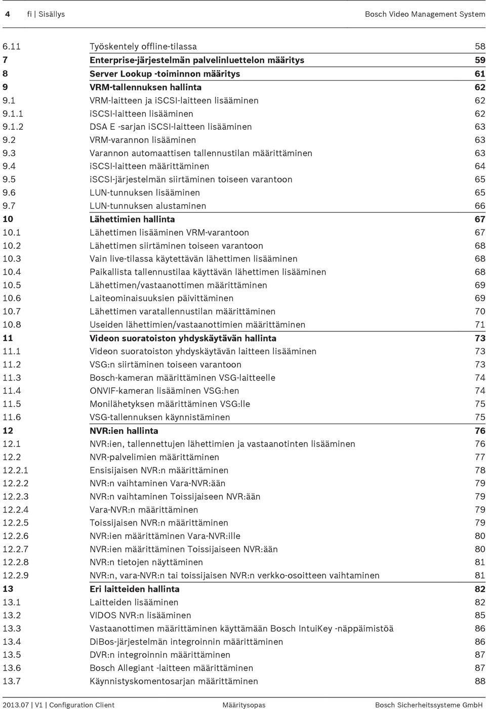 1 VRM-laitteen ja iscsi-laitteen lisääminen 62 9.1.1 iscsi-laitteen lisääminen 62 9.1.2 DSA E -sarjan iscsi-laitteen lisääminen 63 9.2 VRM-varannon lisääminen 63 9.