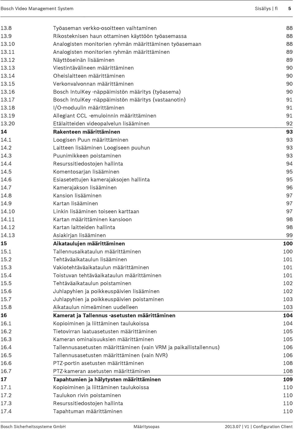 14 Oheislaitteen määrittäminen 90 13.15 Verkonvalvonnan määrittäminen 90 13.16 Bosch IntuiKey -näppäimistön määritys (työasema) 90 13.17 Bosch IntuiKey -näppäimistön määritys (vastaanotin) 91 13.