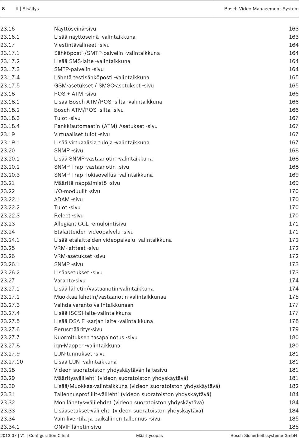 18.1 Lisää Bosch ATM/POS -silta -valintaikkuna 166 23.18.2 Bosch ATM/POS -silta -sivu 166 23.18.3 Tulot -sivu 167 23.18.4 Pankkiautomaatin (ATM) Asetukset -sivu 167 23.