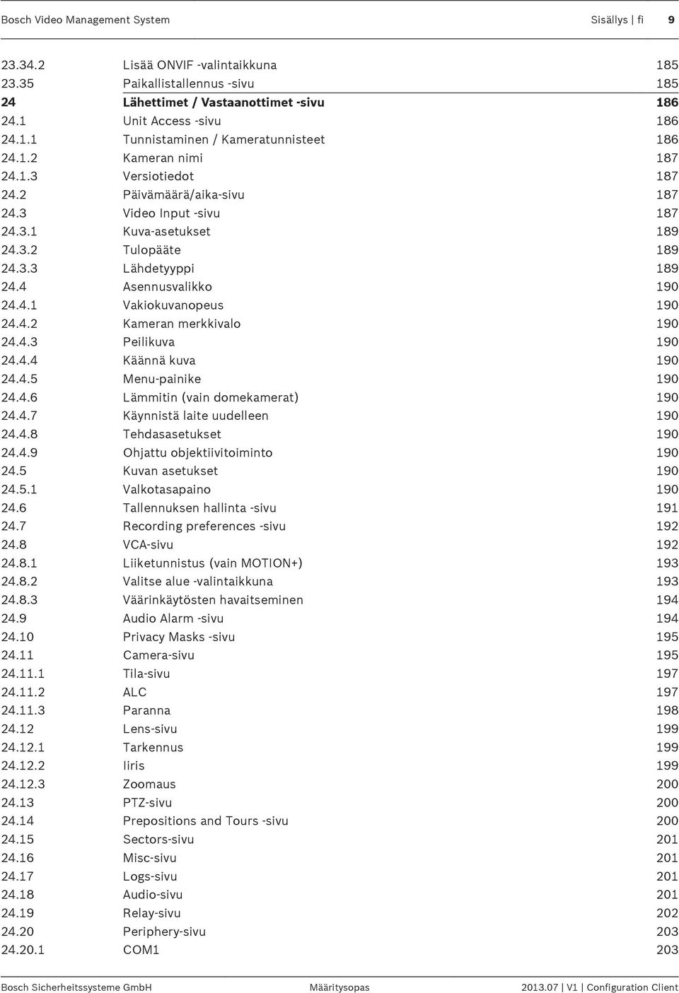 4.1 Vakiokuvanopeus 190 24.4.2 Kameran merkkivalo 190 24.4.3 Peilikuva 190 24.4.4 Käännä kuva 190 24.4.5 Menu-painike 190 24.4.6 Lämmitin (vain domekamerat) 190 24.4.7 Käynnistä laite uudelleen 190 24.