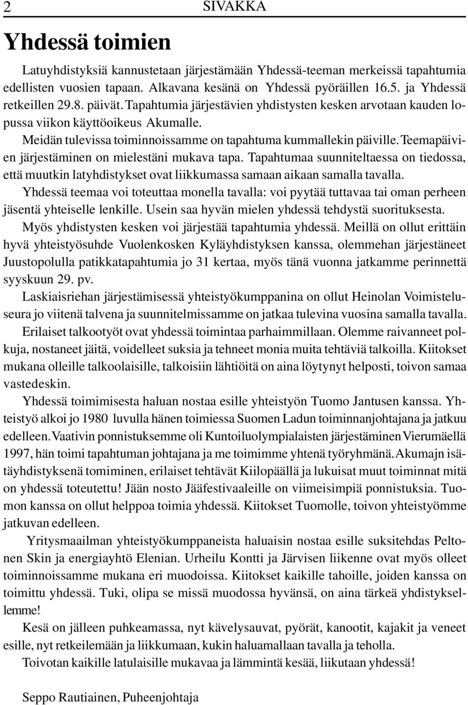 Teemapäivien järjestäminen on mielestäni mukava tapa. Tapahtumaa suunniteltaessa on tiedossa, että muutkin latyhdistykset ovat liikkumassa samaan aikaan samalla tavalla.