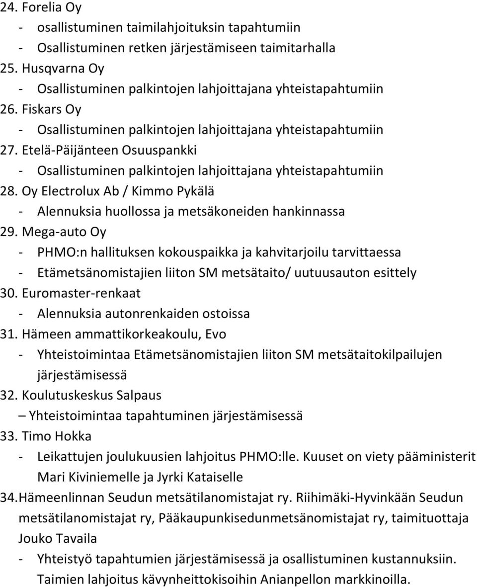 Euromaster-renkaat - Alennuksia autonrenkaiden ostoissa 31. Hämeen ammattikorkeakoulu, Evo - Yhteistoimintaa Etämetsänomistajien liiton SM metsätaitokilpailujen järjestämisessä 32.