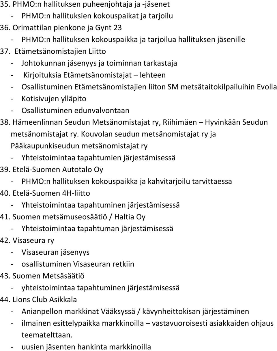 Etämetsänomistajien Liitto - Johtokunnan jäsenyys ja toiminnan tarkastaja - Kirjoituksia Etämetsänomistajat lehteen - Osallistuminen Etämetsänomistajien liiton SM metsätaitokilpailuihin Evolla -