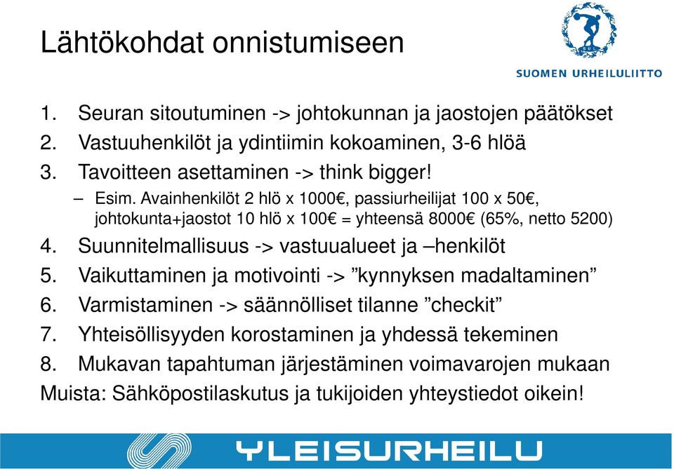 Avainhenkilöt 2 hlö x 1000, passiurheilijat 100 x 50, johtokunta+jaostot 10 hlö x 100 = yhteensä 8000 (65%, netto 5200) 4.