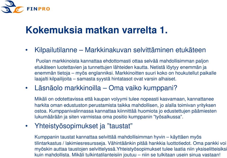 Netistä löytyy enemmän ja enemmän tietoja myös englanniksi. Markkinoitten suuri koko on houkutellut paikalle laajalti kilpailijoita samasta syystä hintatasot ovat varsin alhaiset.