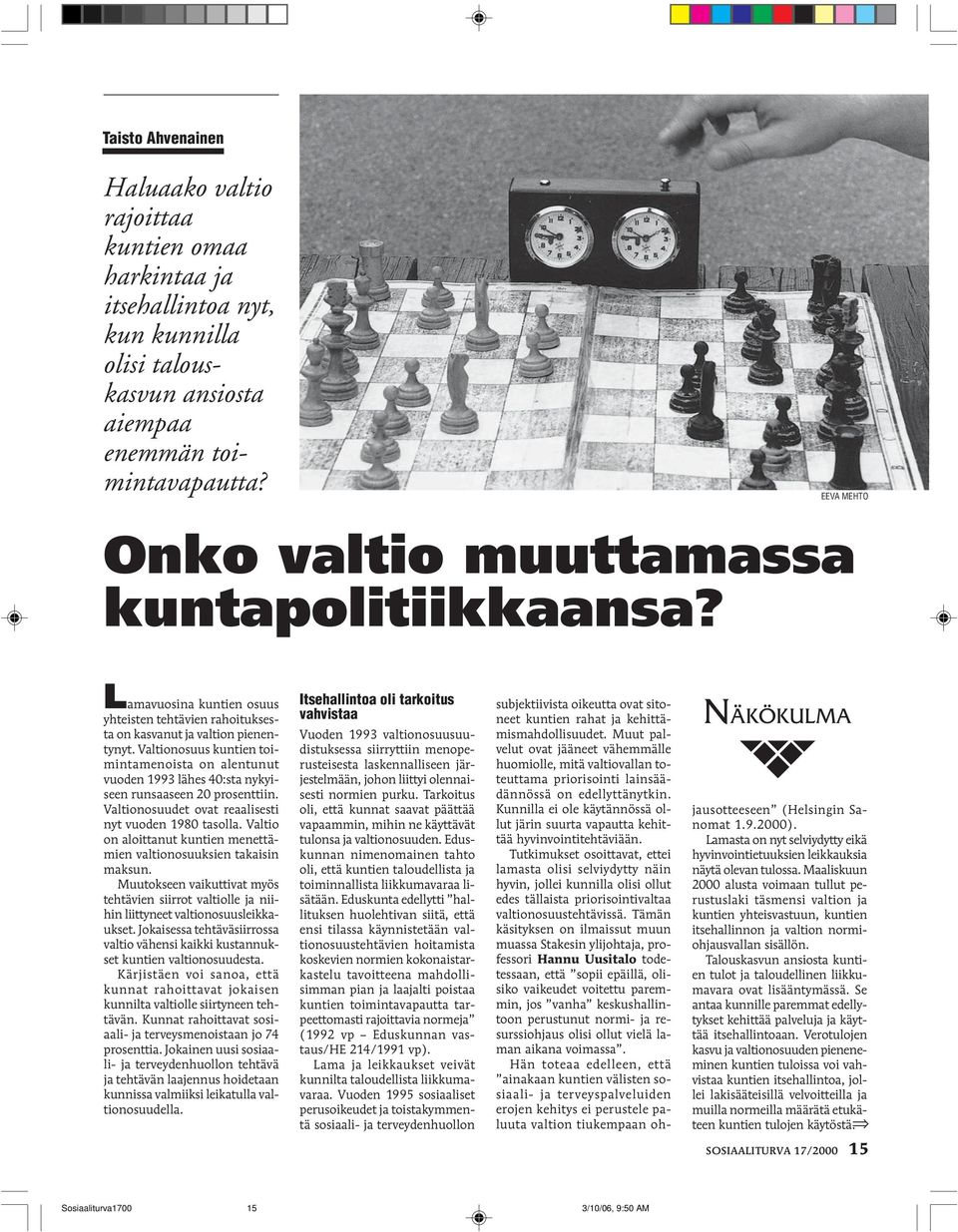 Valtionosuus kuntien toimintamenoista on alentunut vuoden 1993 lähes 40:sta nykyiseen runsaaseen 20 prosenttiin. Valtionosuudet ovat reaalisesti nyt vuoden 1980 tasolla.