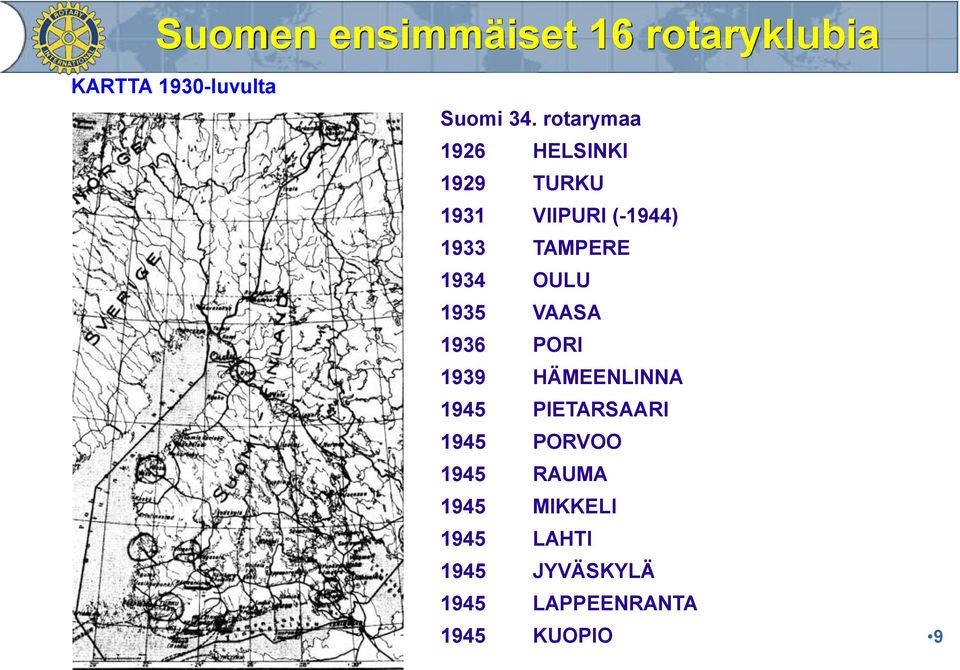rotarymaa 1926 HELSINKI 1929 TURKU 1931 VIIPURI (-1944) 1933 TAMPERE 1934
