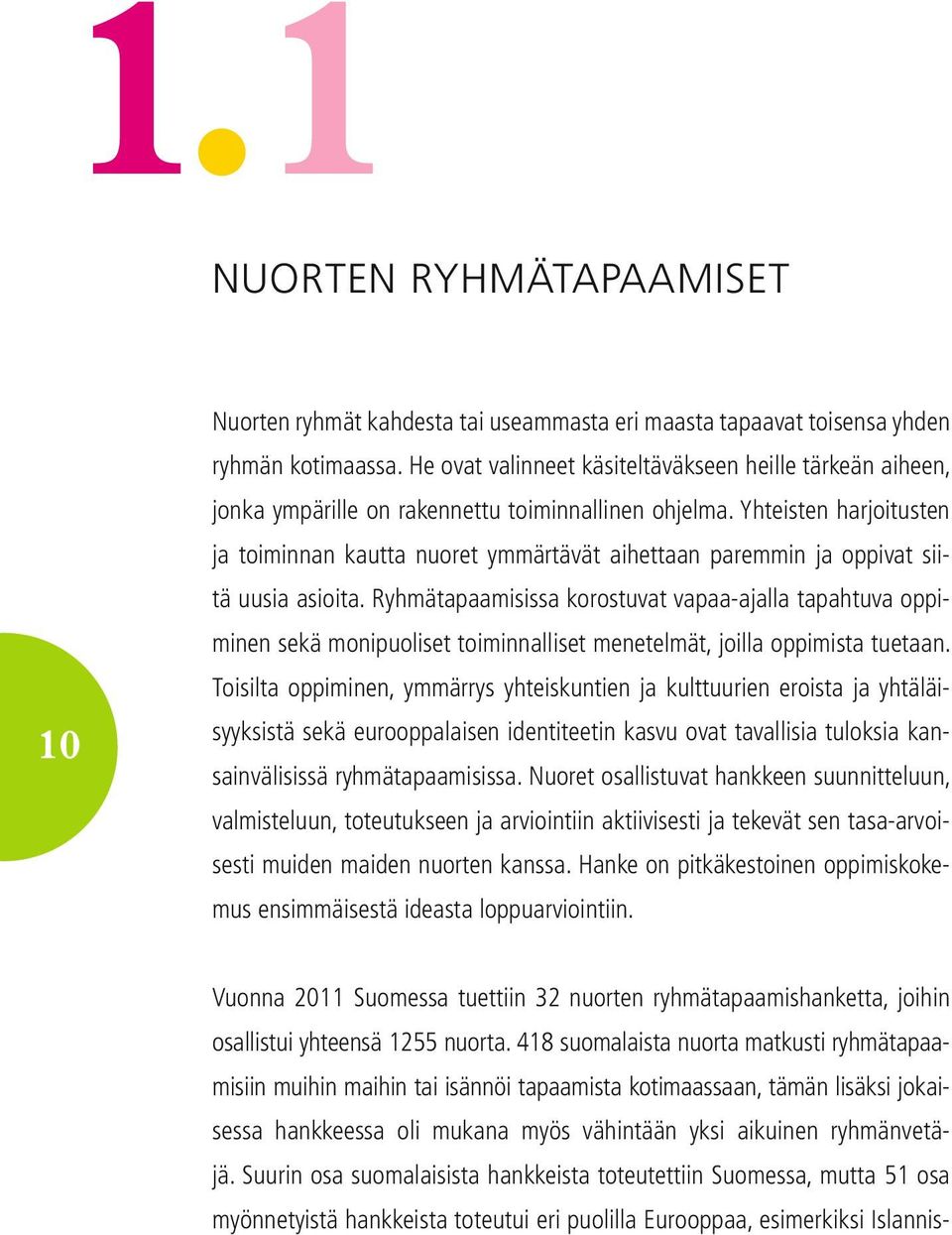 Yhteisten harjoitusten ja toiminnan kautta nuoret ymmärtävät aihettaan paremmin ja oppivat siitä uusia asioita.