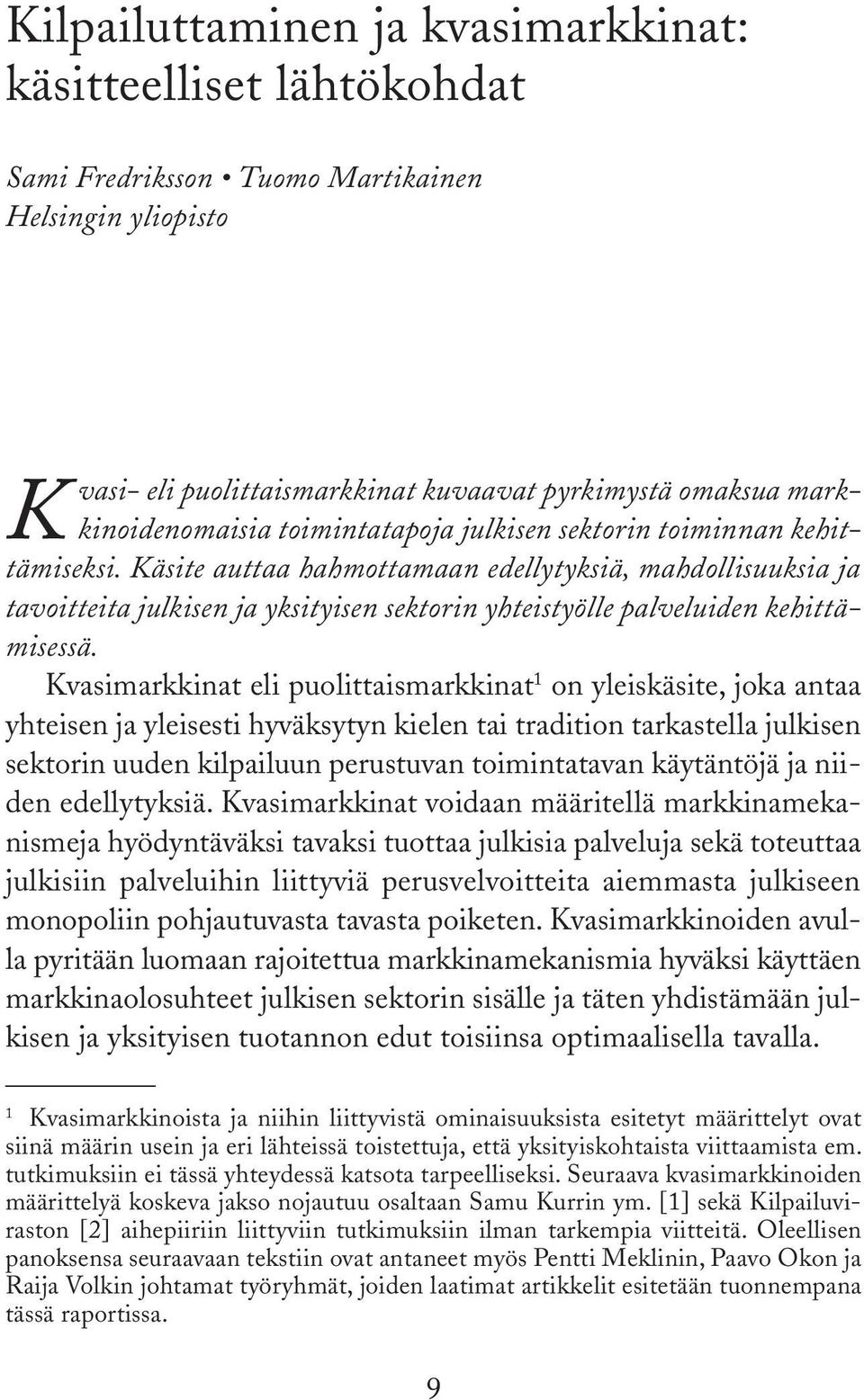 Käsite auttaa hahmottamaan edellytyksiä, mahdollisuuksia ja tavoitteita julkisen ja yksityisen sektorin yhteistyölle palveluiden kehittämisessä.