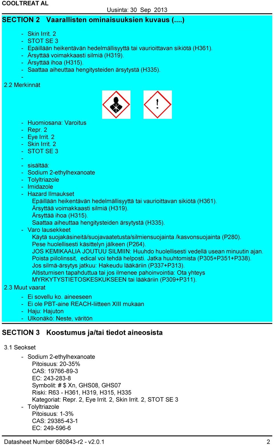 2 STOT SE 3 sisältää: Sodium 2ethylhexanoate Tolyltriazole Imidazole Hazard Ilmaukset Epäillään heikentävän hedelmällisyyttä tai vaurioittavan sikiötä (H361). Ärsyttää voimakkaasti silmiä (H319).