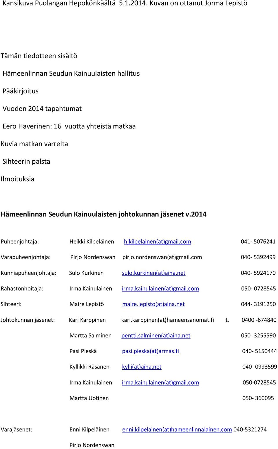 Sihteerin palsta Ilmoituksia Hämeenlinnan Seudun Kainuulaisten johtokunnan jäsenet v.2014 Puheenjohtaja: Heikki Kilpeläinen hjkilpelainen(at)gmail.