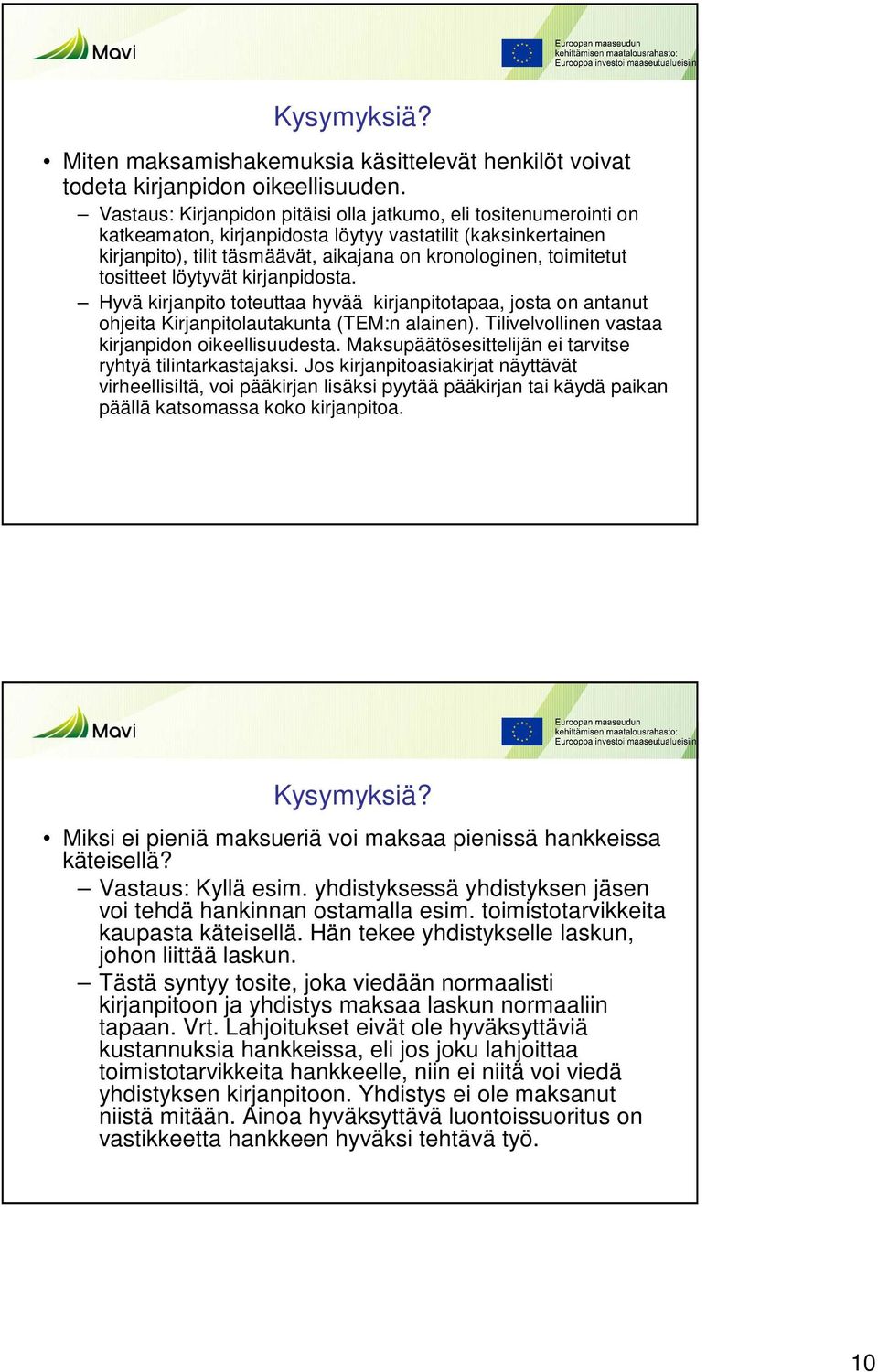 tositteet löytyvät kirjanpidosta. Hyvä kirjanpito toteuttaa hyvää kirjanpitotapaa, josta on antanut ohjeita Kirjanpitolautakunta (TEM:n alainen). Tilivelvollinen vastaa kirjanpidon oikeellisuudesta.