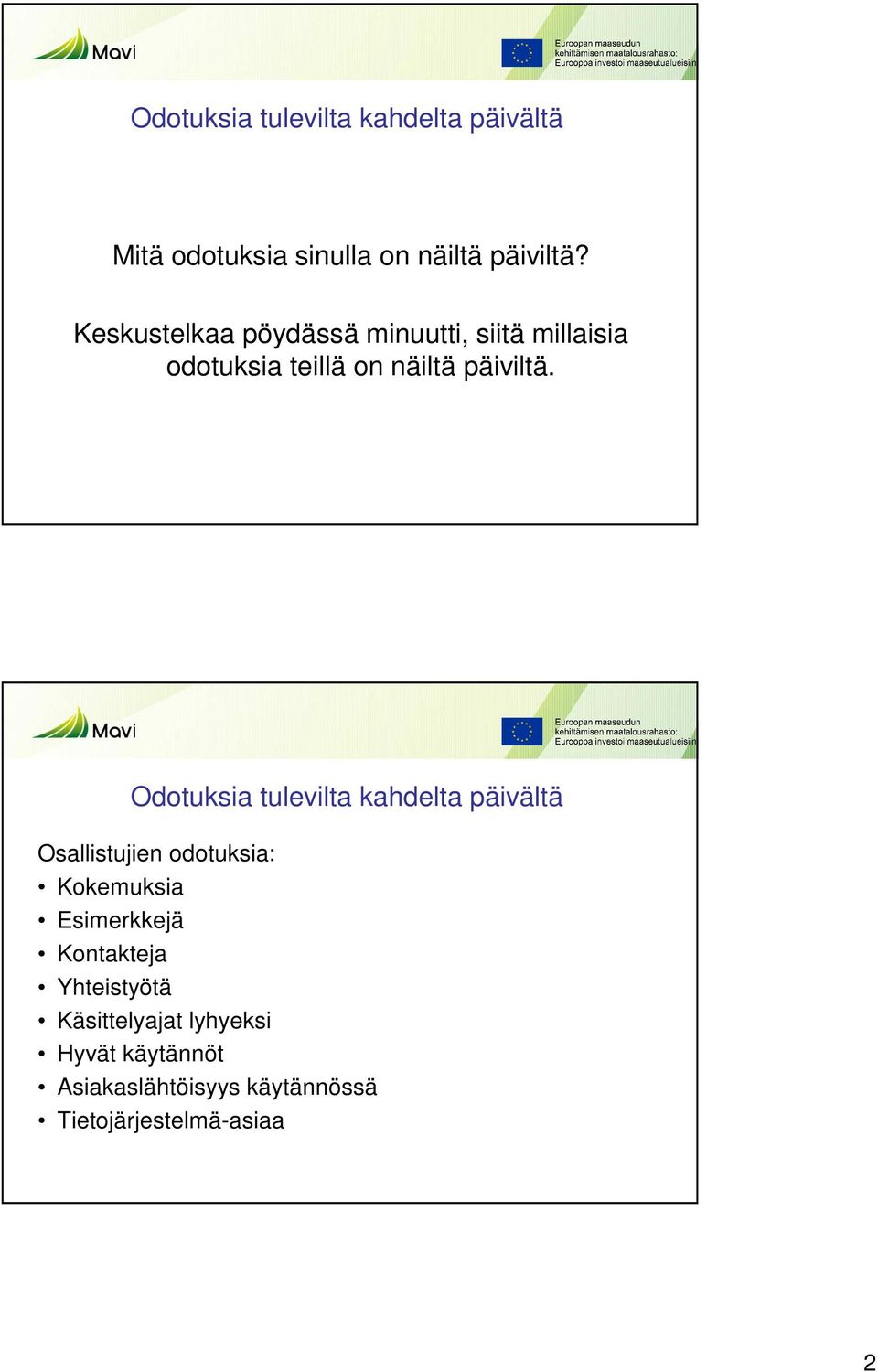 Odotuksia tulevilta kahdelta päivältä Osallistujien odotuksia: Kokemuksia Esimerkkejä