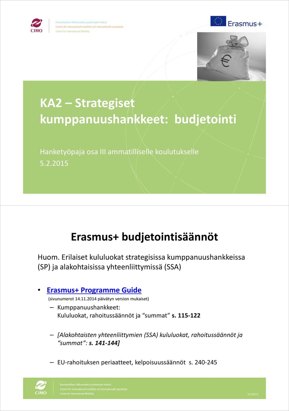 (sivunumerot 14.11.2014 päivätyn version mukaiset) Kumppanuushankkeet: Kululuokat, rahoitussäännöt ja summat s.