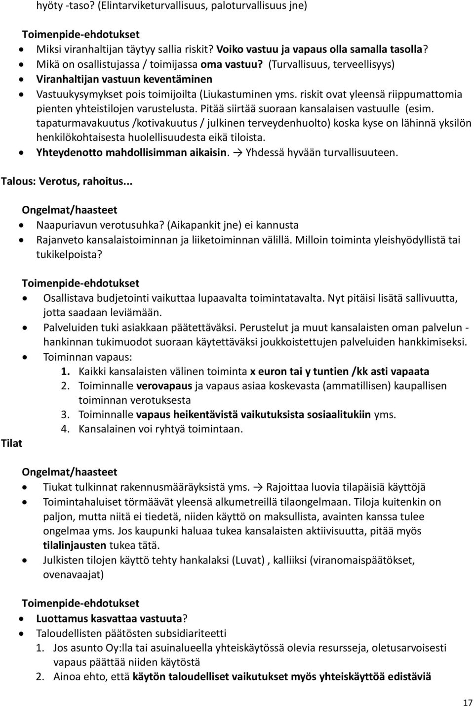 riskit ovat yleensä riippumattomia pienten yhteistilojen varustelusta. Pitää siirtää suoraan kansalaisen vastuulle (esim.