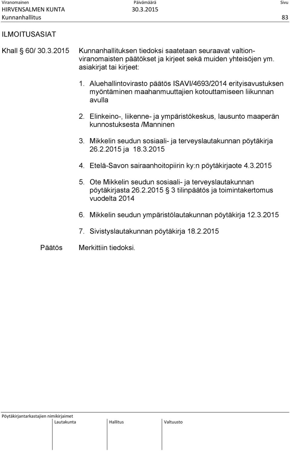 Elinkeino-, liikenne- ja ympäristökeskus, lausunto maaperän kunnostuksesta /Manninen 3. Mikkelin seudun sosiaali- ja terveyslautakunnan pöytäkirja 26.2.2015 ja 18.3.2015 4.