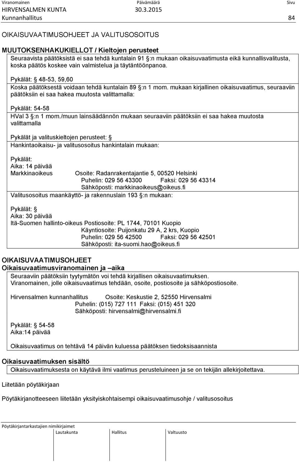 mukaan kirjallinen oikaisuvaatimus, seuraaviin päätöksiin ei saa hakea muutosta valittamalla: Pykälät: 54-58 HVal 3 :n 1 mom.