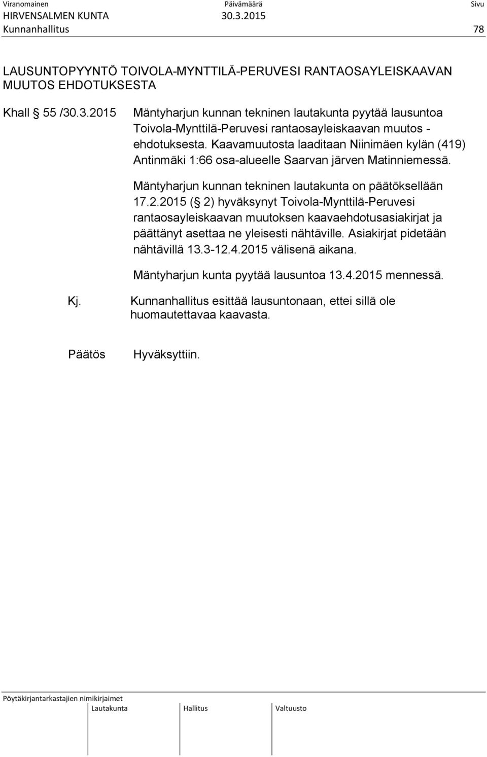 Kaavamuutosta laaditaan Niinimäen kylän (419) Antinmäki 1:66 osa-alueelle Saarvan järven Matinniemessä. Mäntyharjun kunnan tekninen lautakunta on päätöksellään 17.2.