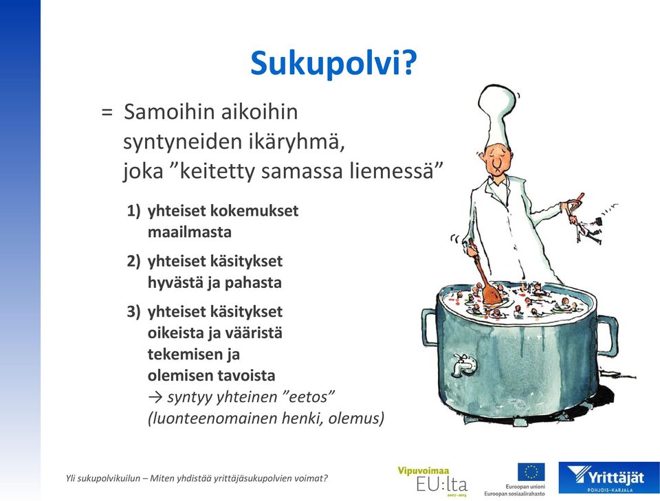 liemessä 1) yhteiset kokemukset maailmasta 2) yhteiset käsitykset