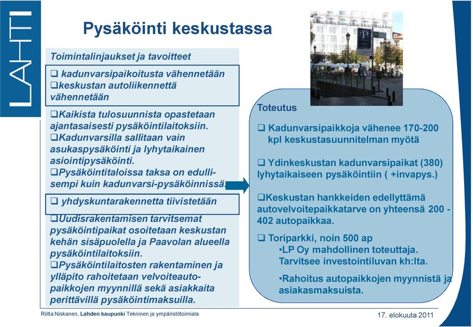 yhdyskuntarakennetta tiivistetään Uudisrakentamisen tarvitsemat pysäköintipaikat osoitetaan keskustan kehän sisäpuolella ja Paavolan alueella pysäköintilaitoksiin.