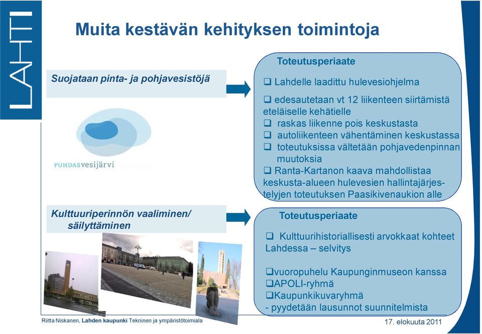 toteutuksissa vältetään pohjavedenpinnan muutoksia Ranta-Kartanon kaava mahdollistaa keskusta-alueen hulevesien hallintajärjestelyjen toteutuksen Paasikivenaukion