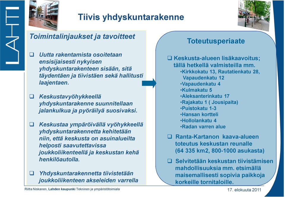 Keskustaa ympäröivällä vyöhykkeellä yhdyskuntarakennetta kehitetään niin, että keskusta on asuinalueilta helposti saavutettavissa joukkoliikenteellä ja keskustan kehä henkilöautolla.