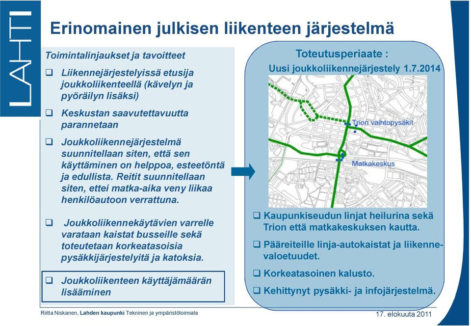 Reitit suunnitellaan siten, ettei matka-aika veny liikaa henkilöautoon verrattuna.