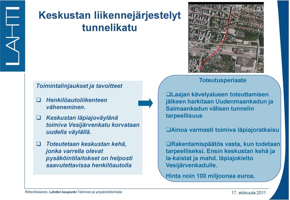 Toteutusperiaate Laajan kävelyalueen toteuttamisen jälkeen harkitaan Uudenmaankadun ja Saimaankadun välisen tunnelin tarpeellisuus Ainoa varmasti toimiva