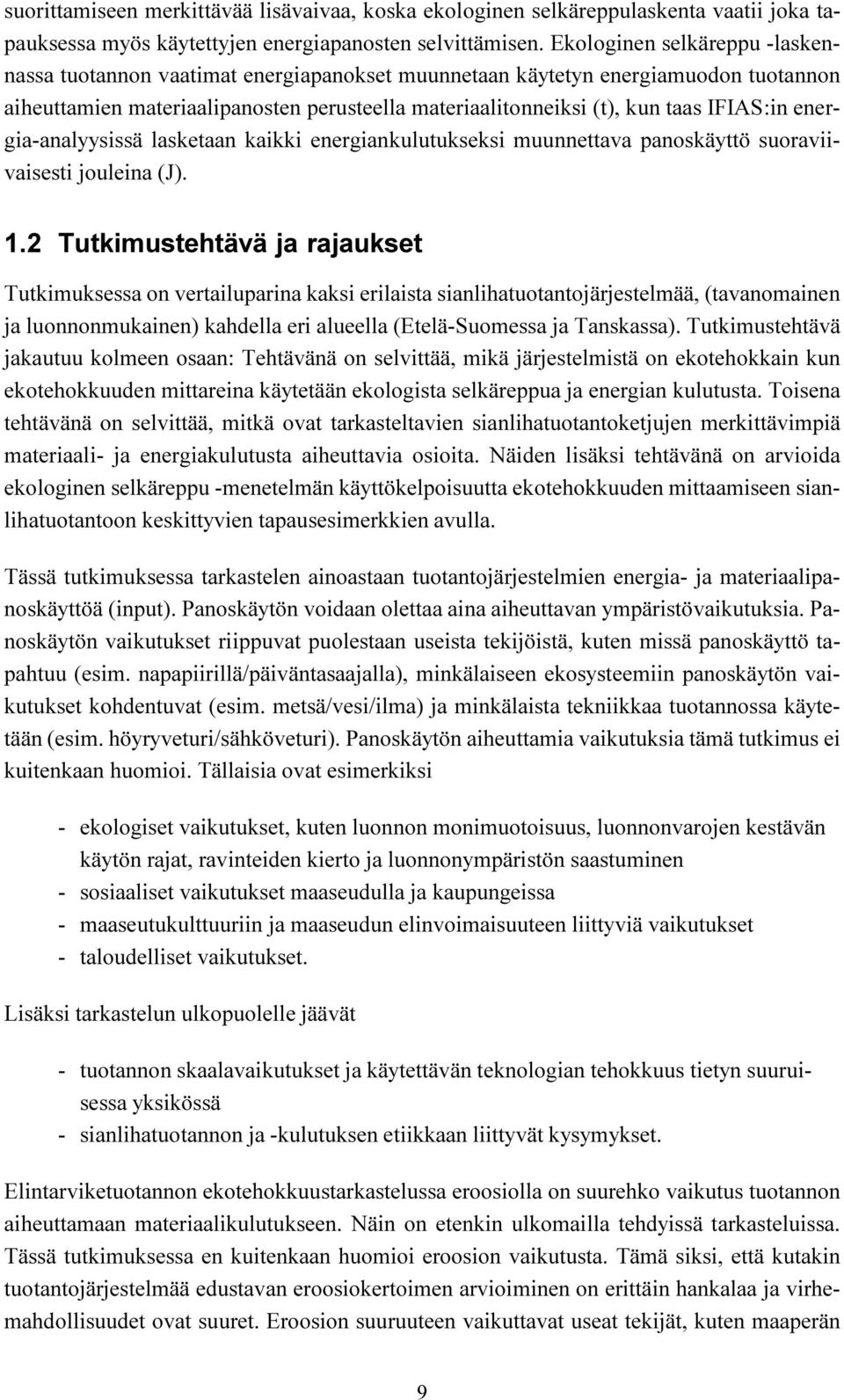 IFIAS:in energia-analyysissä lasketaan kaikki energiankulutukseksi muunnettava panoskäyttö suoraviivaisesti jouleina (J). 1.