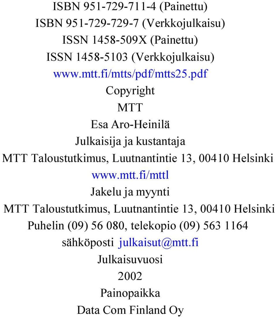 pdf Copyright MTT Esa Aro-Heinilä Julkaisija ja kustantaja MTT Taloustutkimus, Luutnantintie 13, 00410 Helsinki www.