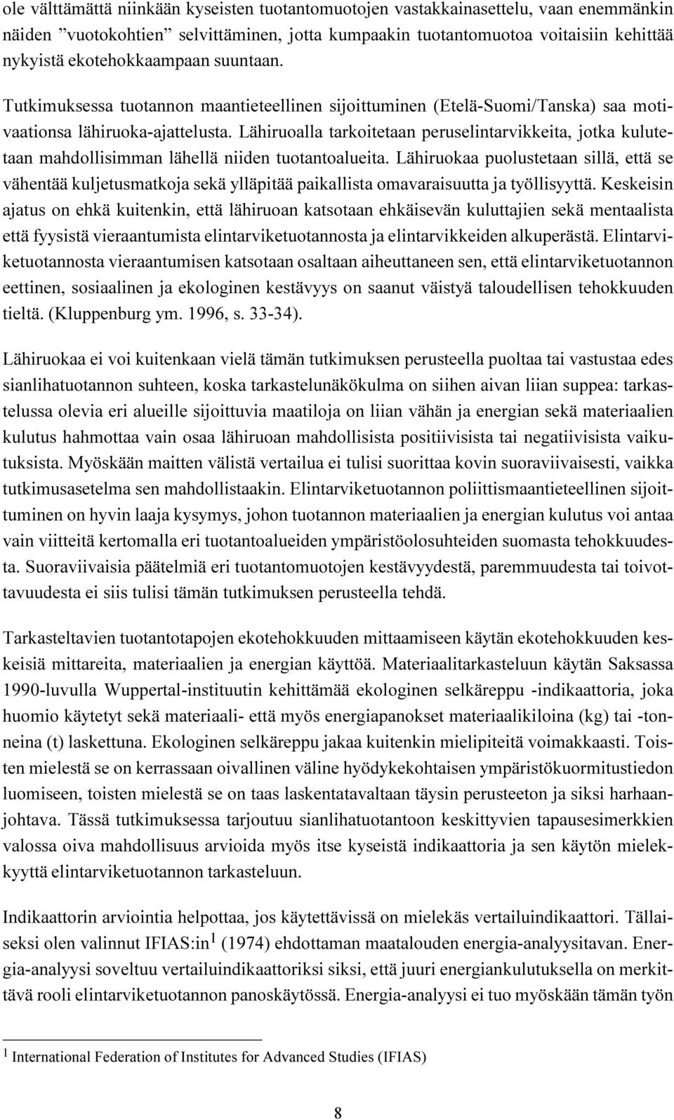 Lähiruoalla tarkoitetaan peruselintarvikkeita, jotka kulutetaan mahdollisimman lähellä niiden tuotantoalueita.