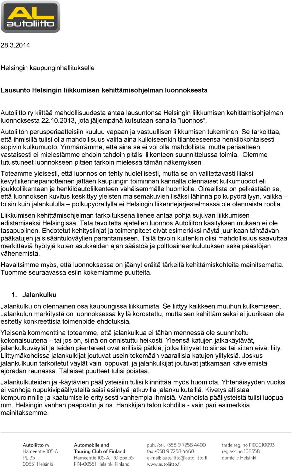 Se tarkoittaa, että ihmisillä tulisi olla mahdollisuus valita aina kulloiseenkin tilanteeseensa henkilökohtaisesti sopivin kulkumuoto.