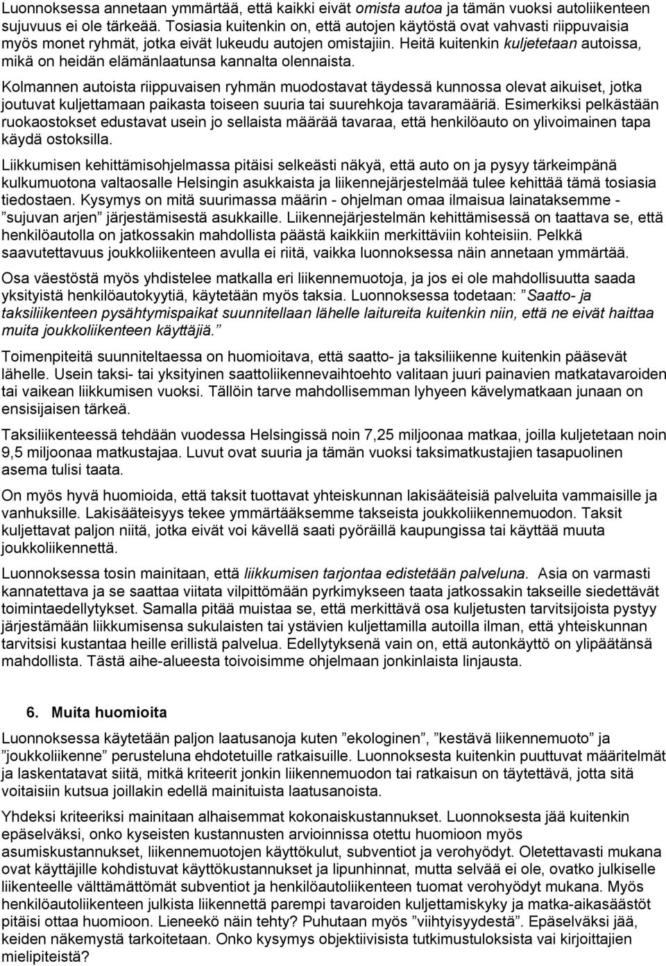 Heitä kuitenkin kuljetetaan autoissa, mikä on heidän elämänlaatunsa kannalta olennaista.