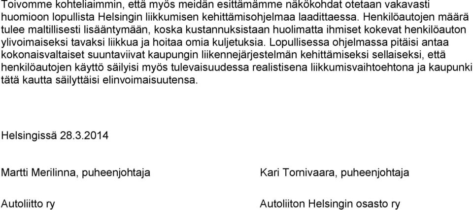 Lopullisessa ohjelmassa pitäisi antaa kokonaisvaltaiset suuntaviivat kaupungin liikennejärjestelmän kehittämiseksi sellaiseksi, että henkilöautojen käyttö säilyisi myös tulevaisuudessa