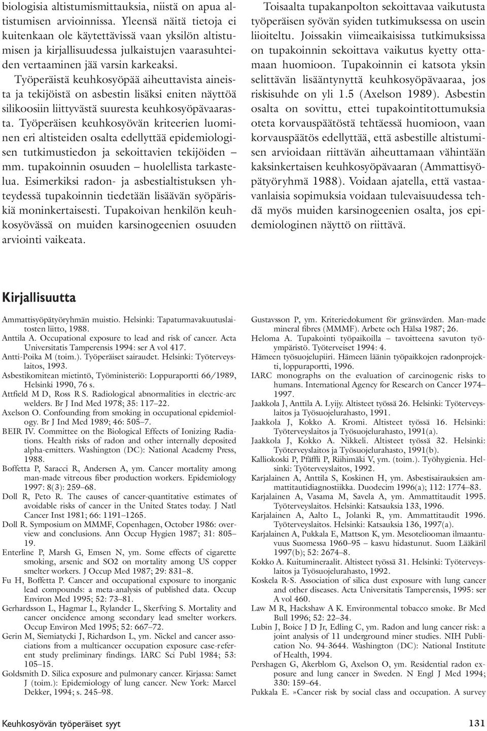 Työperäistä keuhkosyöpää aiheuttavista aineista ja tekijöistä on asbestin lisäksi eniten näyttöä silikoosiin liittyvästä suuresta keuhkosyöpävaarasta.