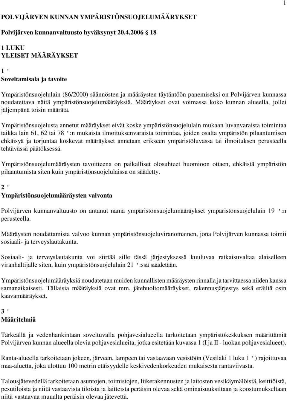 ympäristönsuojelumääräyksiä. Määräykset ovat voimassa koko kunnan alueella, jollei jäljempänä toisin määrätä.