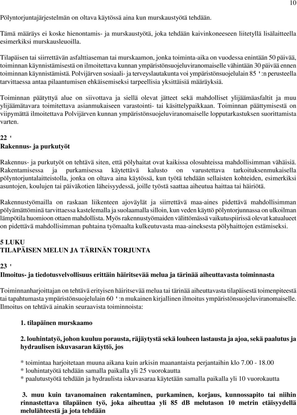 Tilapäisen tai siirrettävän asfalttiaseman tai murskaamon, jonka toiminta-aika on vuodessa enintään 50 päivää, toiminnan käynnistämisestä on ilmoitettava kunnan ympäristönsuojeluviranomaiselle