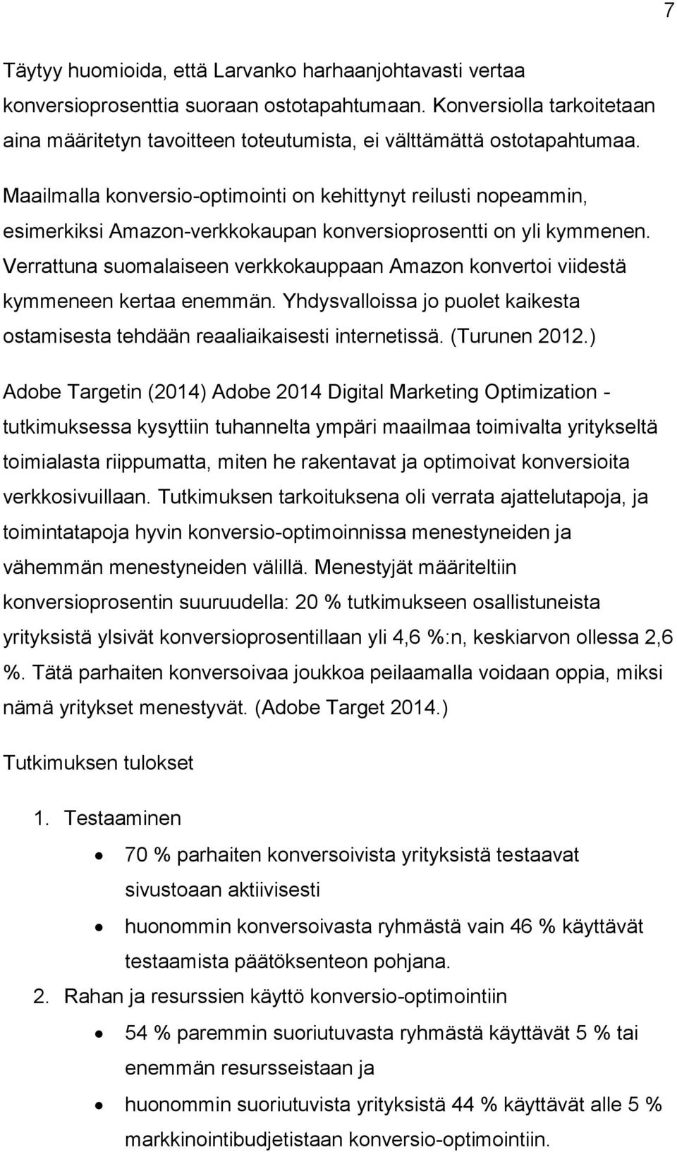 Maailmalla konversio-optimointi on kehittynyt reilusti nopeammin, esimerkiksi Amazon-verkkokaupan konversioprosentti on yli kymmenen.