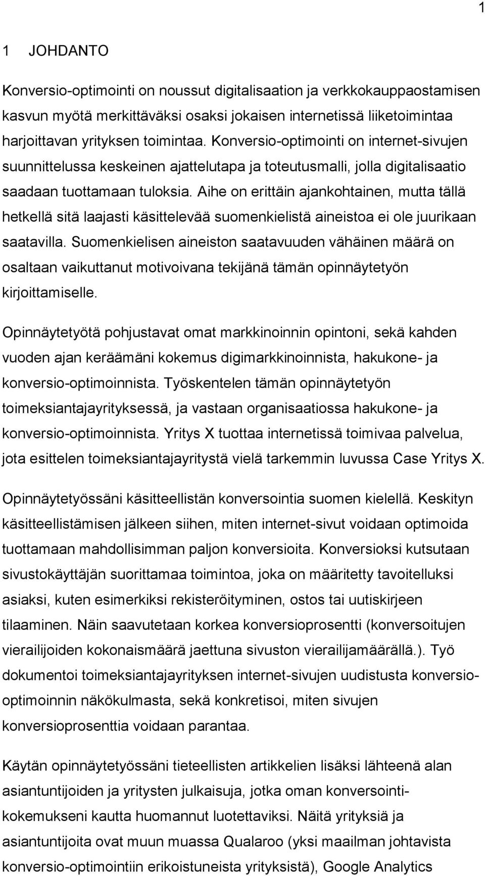 Aihe on erittäin ajankohtainen, mutta tällä hetkellä sitä laajasti käsittelevää suomenkielistä aineistoa ei ole juurikaan saatavilla.