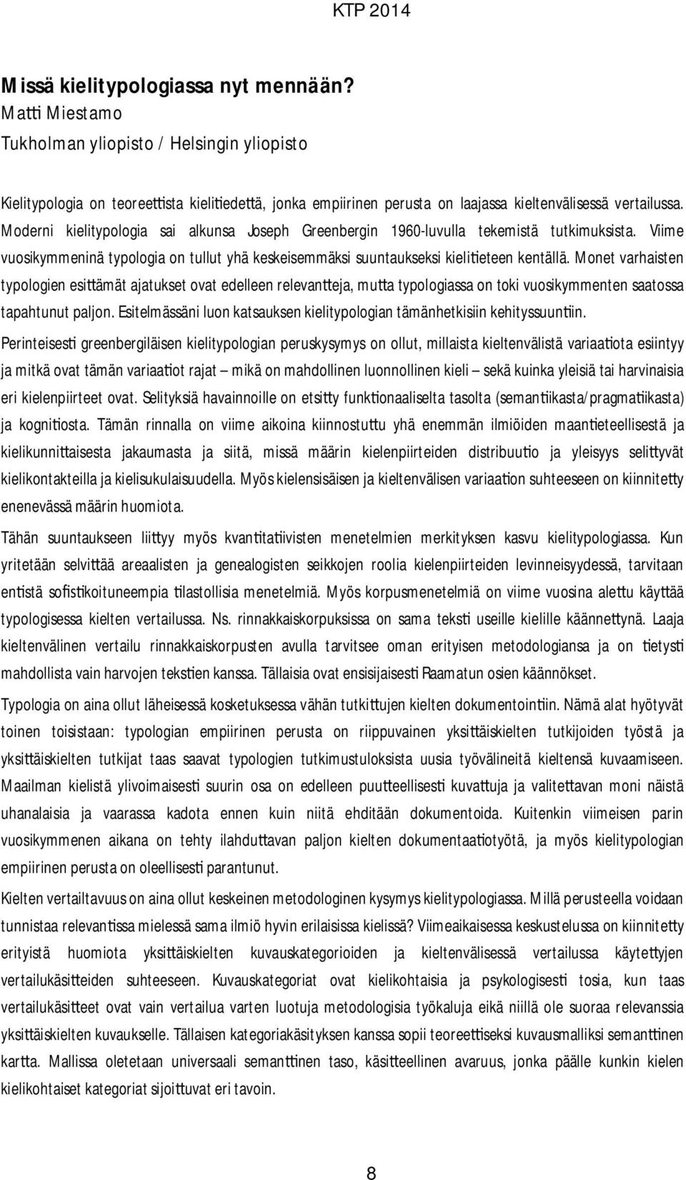 Moderni kielitypologia sai alkunsa Joseph Greenbergin 1960-luvulla tekemistä tutkimuksista. Viime vuosikymmeninä typologia on tullut yhä keskeisemmäksi suuntaukseksi kieli eteen kentällä.