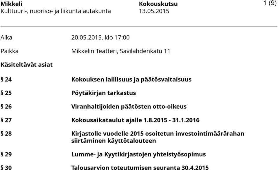 päätösvaltaisuus 25 Pöytäkirjan tarkastus 26 Viranhaltijoiden päätösten otto-oikeus 27 Kokousaikataulut ajalle 1.8.