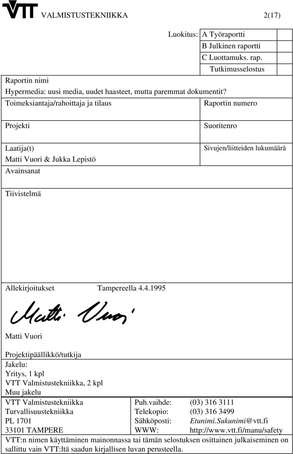 4.1995 Matti Vuori Projektipäällikkö/tutkija Jakelu: Yritys, 1 kpl VTT Valmistustekniikka, 2 kpl Muu jakelu VTT Valmistustekniikka Puh.