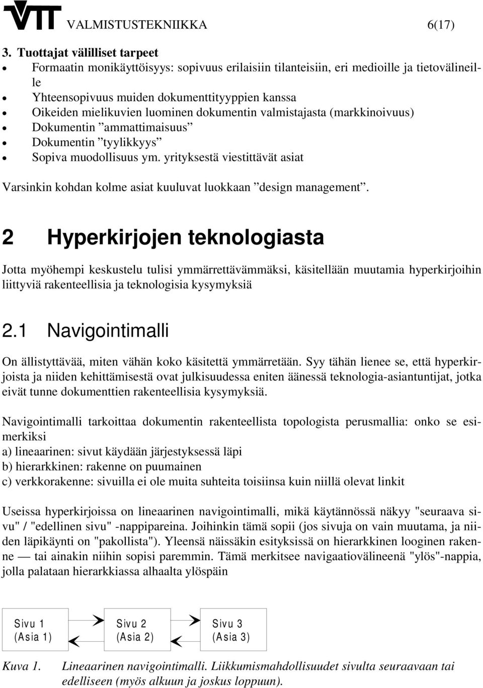 mielikuvien luominen dokumentin valmistajasta (markkinoivuus) xý Dokumentin ammattimaisuus xý Dokumentin tyylikkyys xý Sopiva muodollisuus ym.