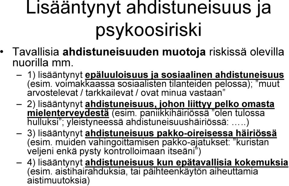 paniikkihäiriössä olen tulossa hulluksi ; yleistyneessä ahdistuneisuushäiriössä:..) 3) lisääntynyt ahdistuneisuus pakko-oireisessa häiriössä (esim.